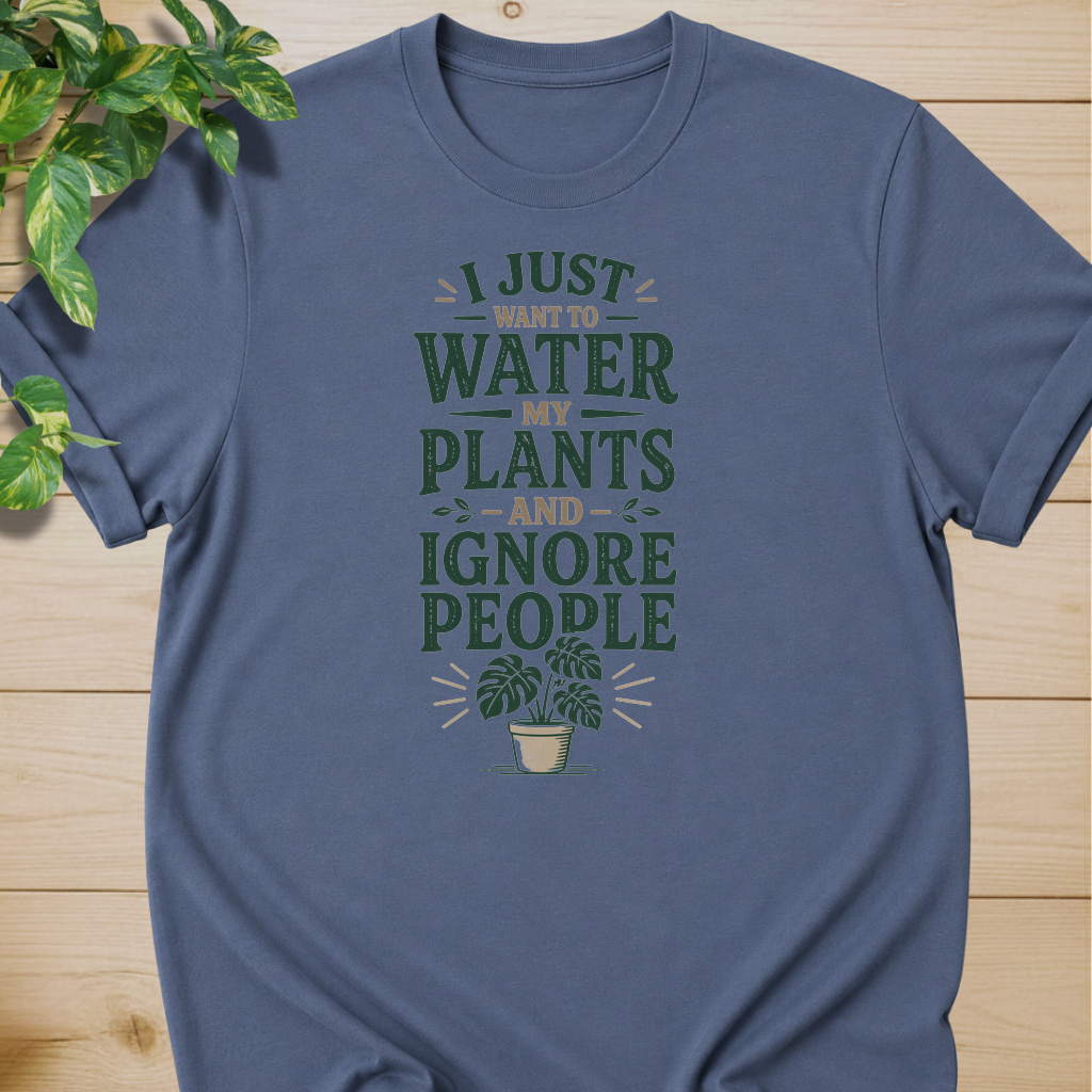 I Just Want To Water My Plants And Ignore People T-shirt