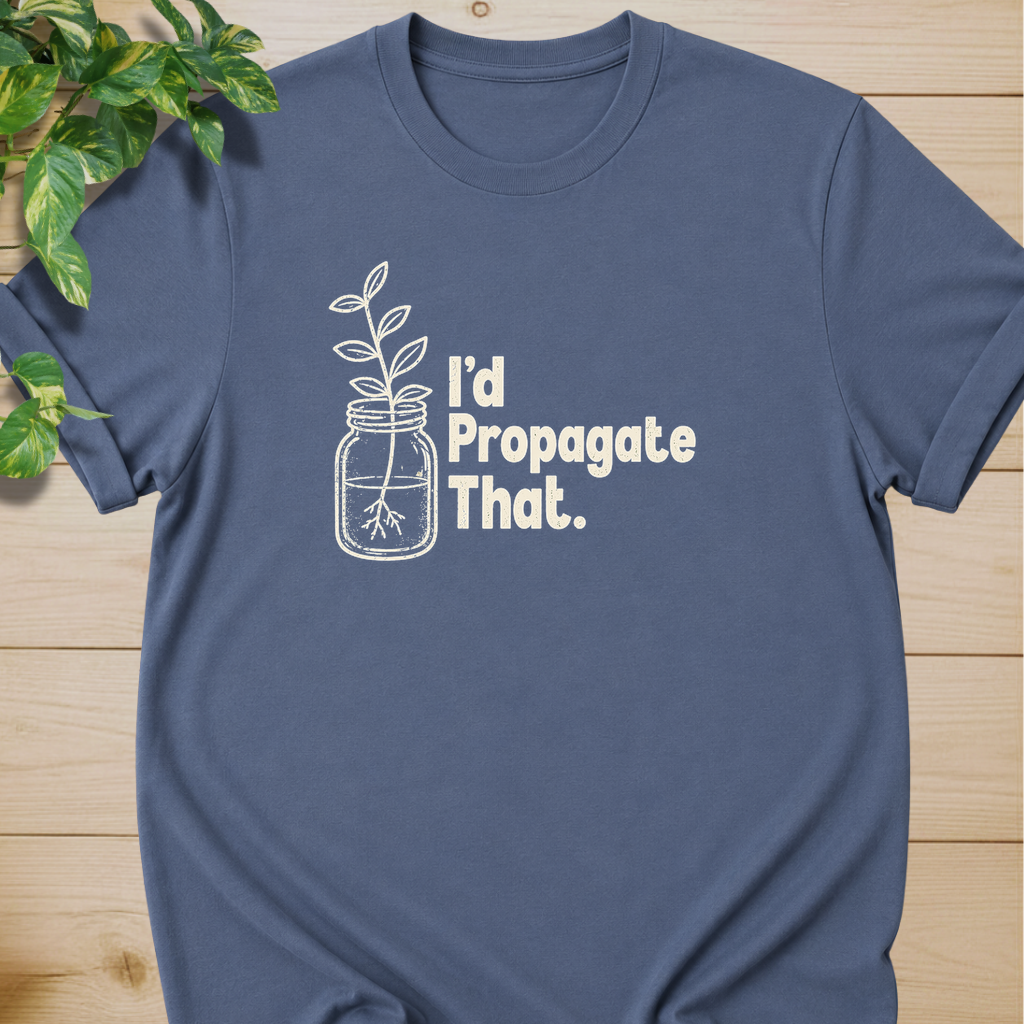I'd Propagate That. T-shirt