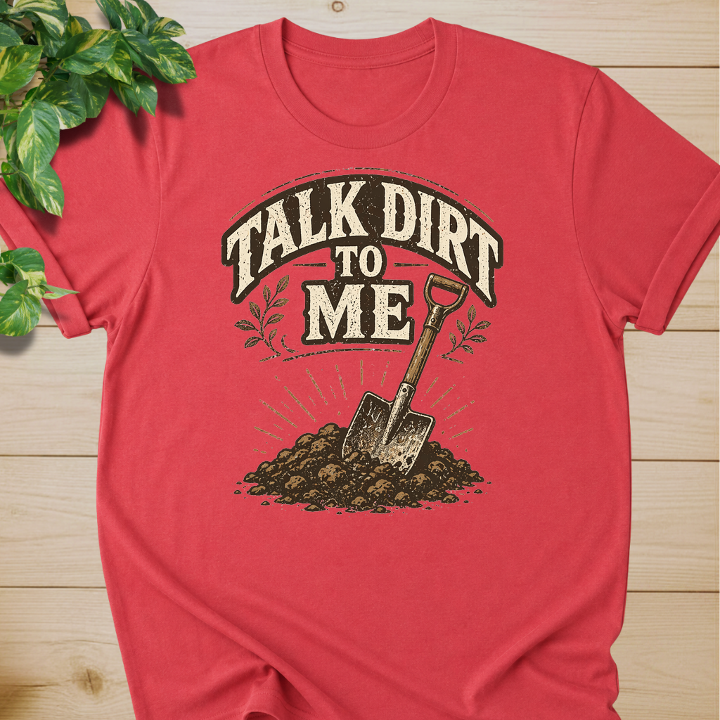 Talk Dirt To Me T-shirt