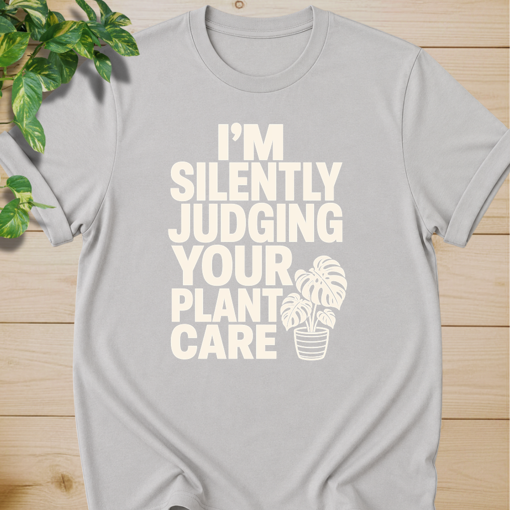 I’m Silently Judging Your Plant Care #2 T-shirt