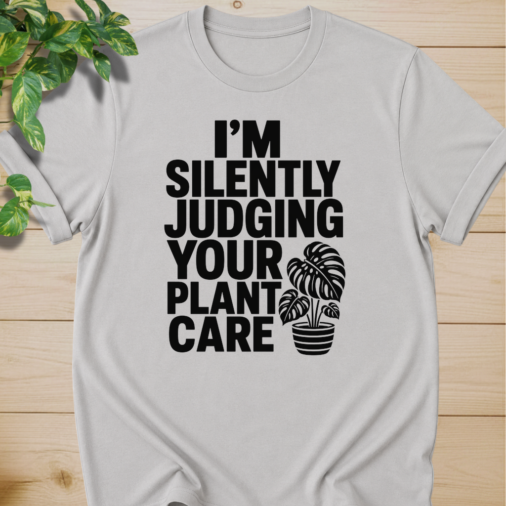 I’m Silently Judging Your Plant Care #4 T-shirt