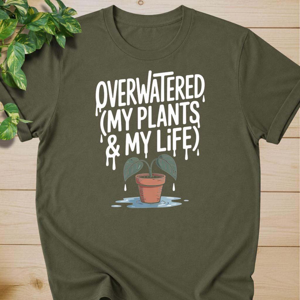 Overwatered My Plants And My Life T-shirt