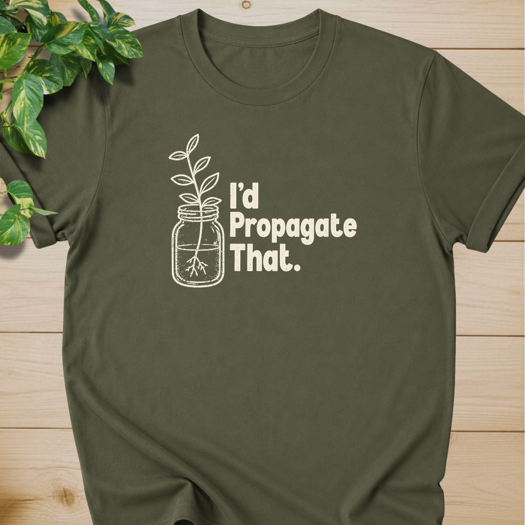 I'd Propagate That. T-shirt
