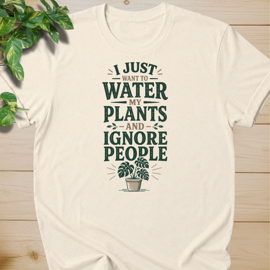 I Just Want To Water My Plants And Ignore People T-shirt