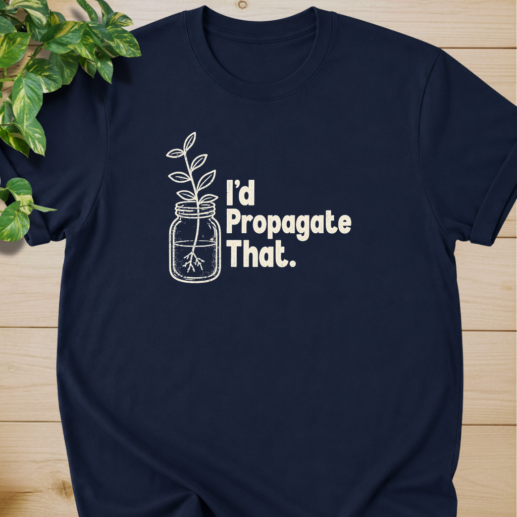 I'd Propagate That. T-shirt