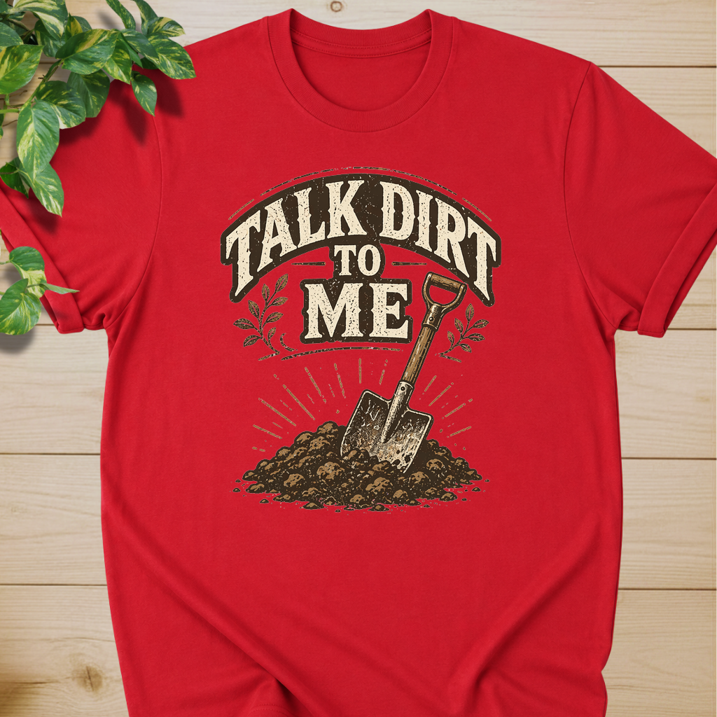 Talk Dirt To Me T-shirt