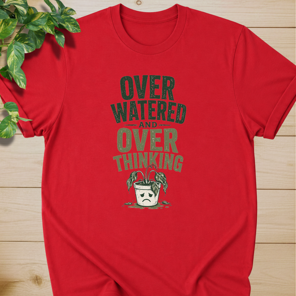 Overwatered And Overthinking T-shirt
