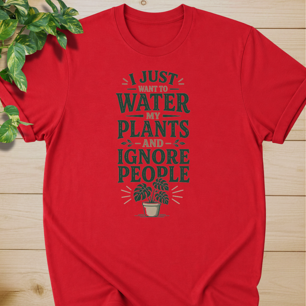 I Just Want To Water My Plants And Ignore People T-shirt