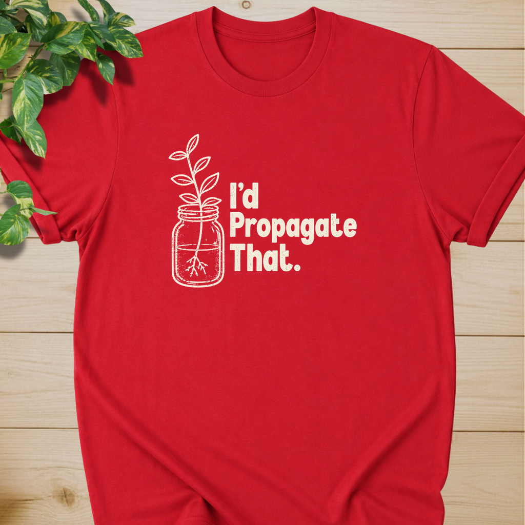 I'd Propagate That. T-shirt