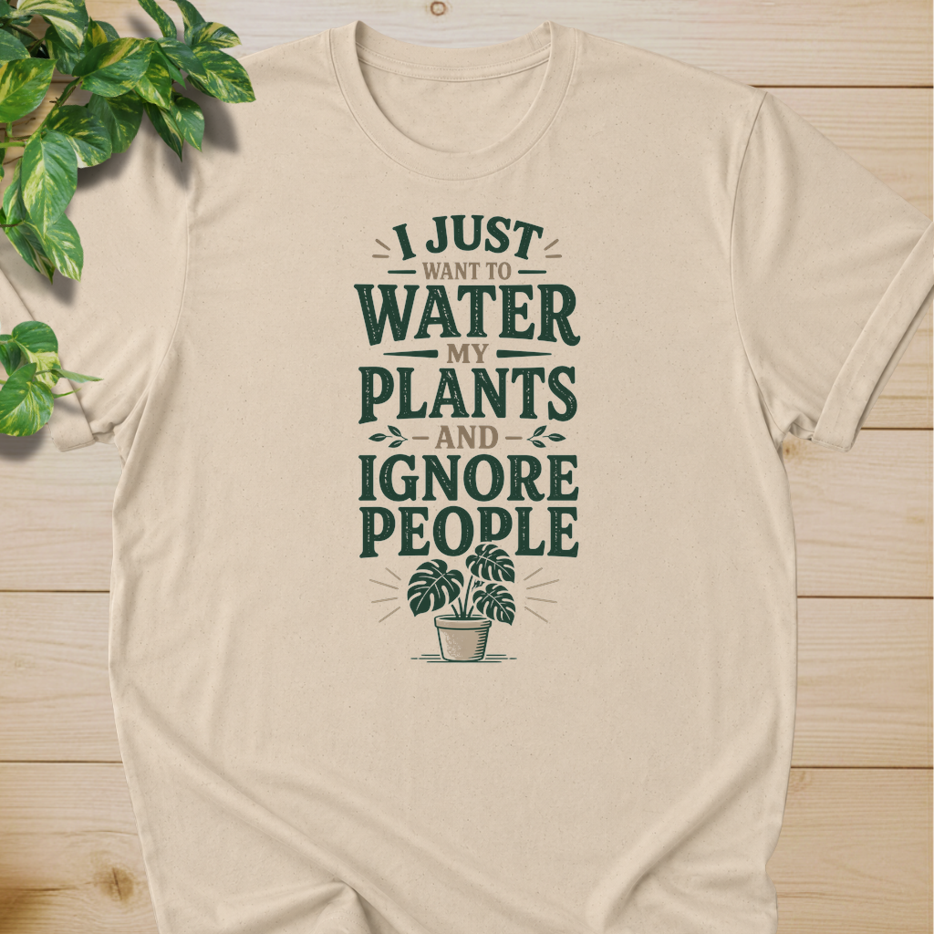 I Just Want To Water My Plants And Ignore People T-shirt