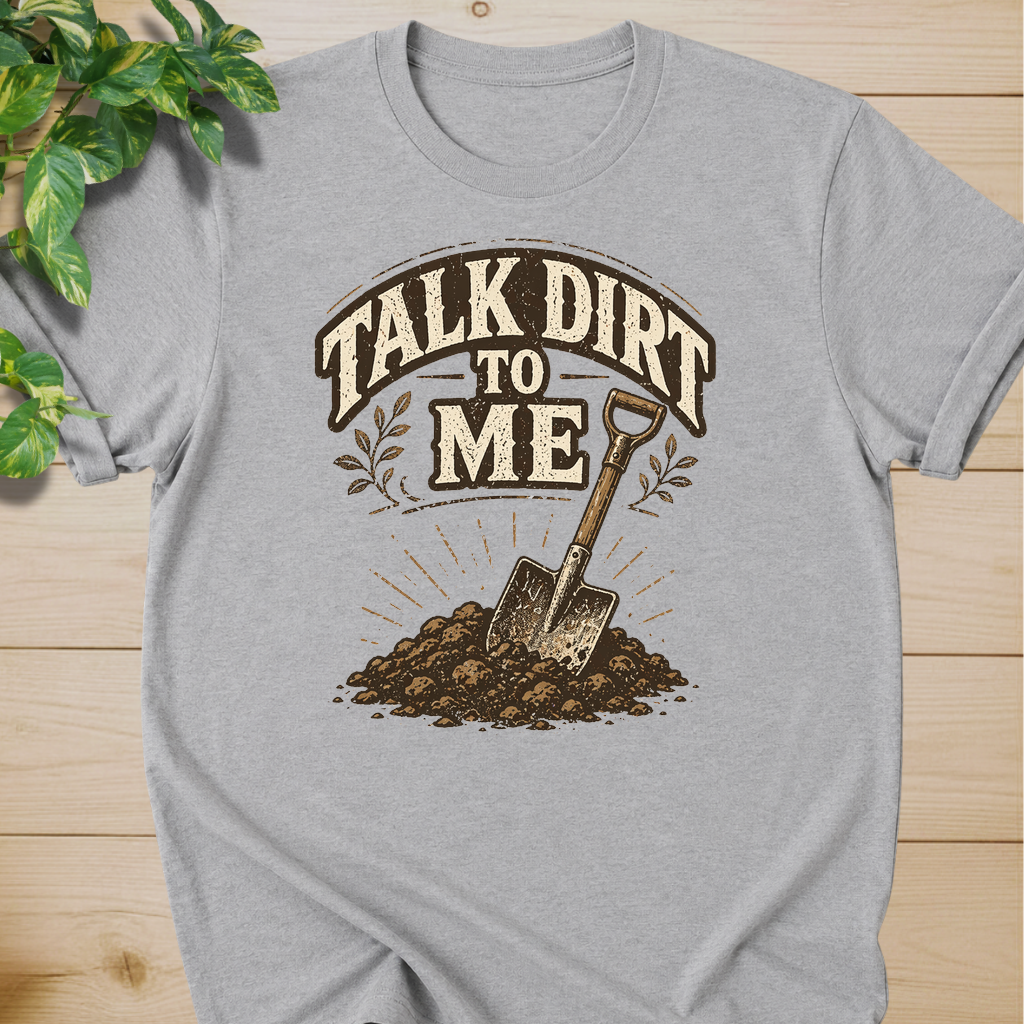 Talk Dirt To Me T-shirt