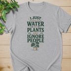 I Just Want To Water My Plants And Ignore People T-shirt