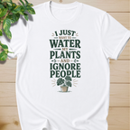 I Just Want To Water My Plants And Ignore People T-shirt