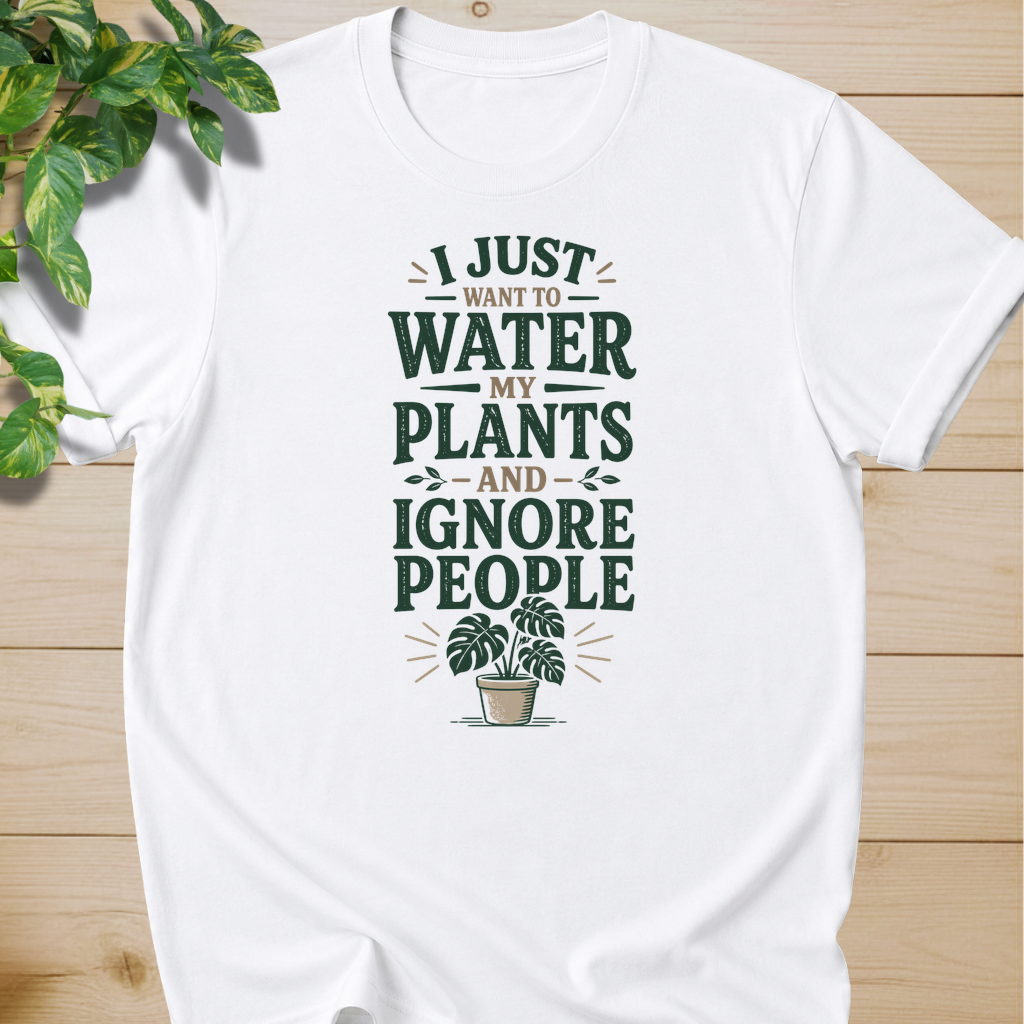 I Just Want To Water My Plants And Ignore People T-shirt